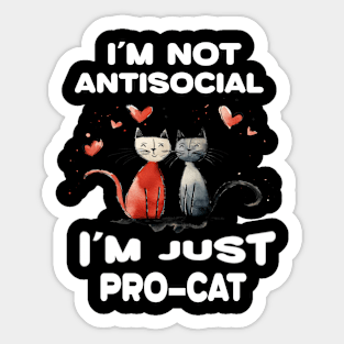 I'm not antisocial i'm just pro cat Sticker